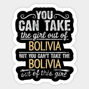 You Can Take The Girl Out Of Bolivia But You Cant Take The Bolivia Out Of The Girl Design - Gift for Bolivian With Bolivia Roots Sticker